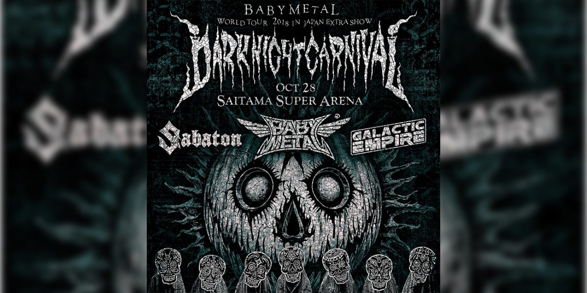 【3A先行】BABYMETAL “Dark Night Carnival” w/ Sabaton & Galactic Empire
